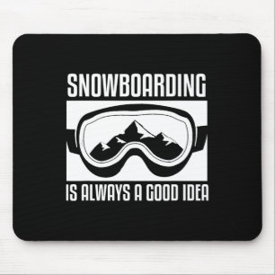 Snowboarding Is Always A Good Idea Snowboarder Mouse Pad