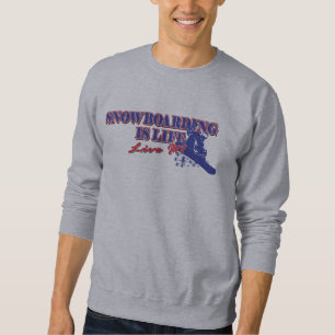 Snowboarding is Life Live It Sweatshirt