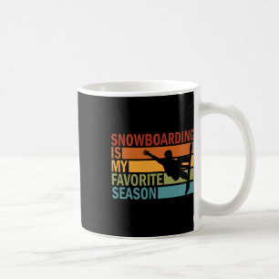 Snowboarding Is My Favourite Season Snowboarder Sn Coffee Mug