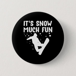 Snowboarding It's Snow Much Fun - Snowboard Snowbo 6 Cm Round Badge