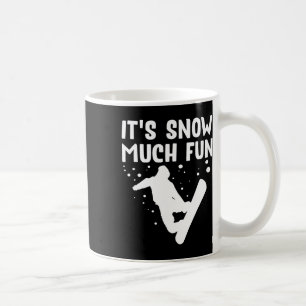 Snowboarding It's Snow Much Fun - Snowboard Snowbo Coffee Mug