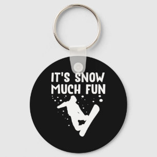 Snowboarding It's Snow Much Fun - Snowboard Snowbo Key Ring