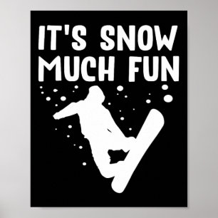 Snowboarding It's Snow Much Fun - Snowboard Snowbo Poster