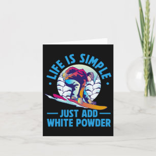 Snowboarding Life Is Simple Just Add White Powder  Card