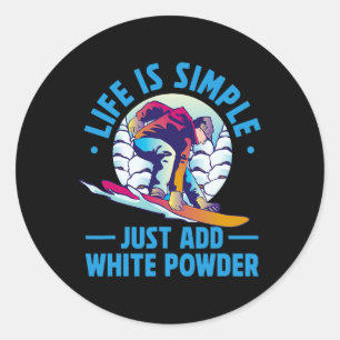 Snowboarding Life Is Simple Just Add White Powder Classic Round Sticker