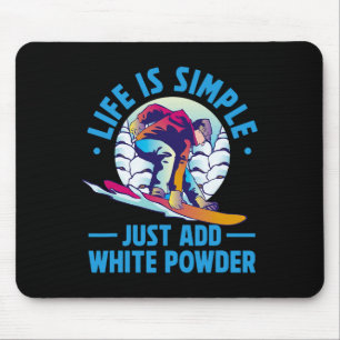 Snowboarding Life Is Simple Just Add White Powder Mouse Pad