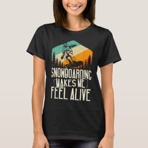 Snowboarding Makes Me Feel Alive Retro Cool Winter T-Shirt