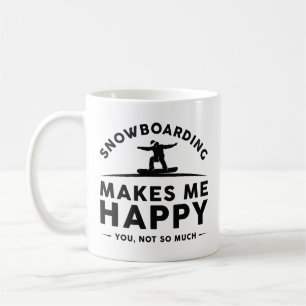 Snowboarding Makes Me Happy You Not So Much Coffee Mug
