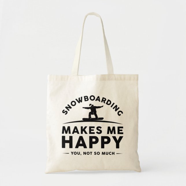 Snowboarding Makes Me Happy You Not So Much Tote Bag (Front)
