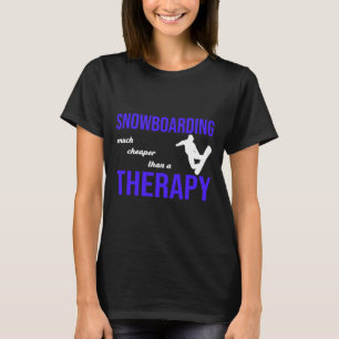Snowboarding Much Cheaper Than A Therapy T-Shirt