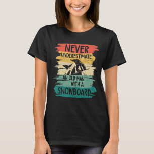 Snowboarding Never Underestimate An Old Man With A T-Shirt