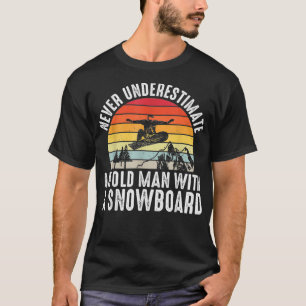 Snowboarding Never Underestimate An Old Man With A T-Shirt