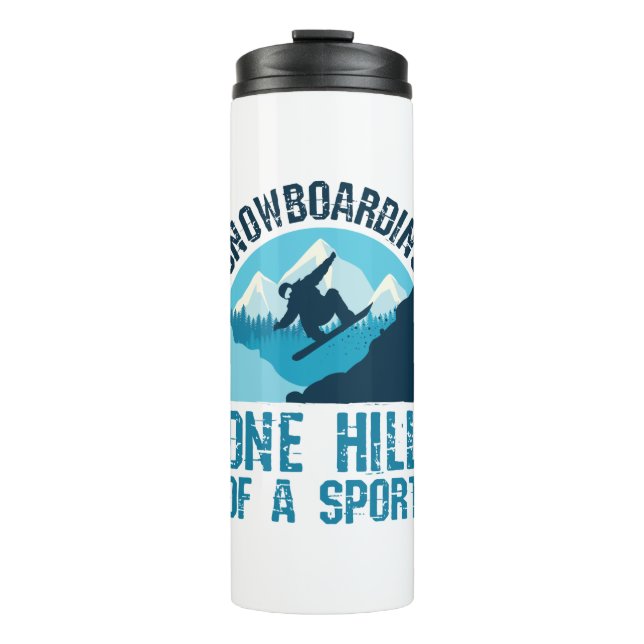 Snowboarding One Hill of a Sport Snowboarder Thermal Tumbler (Front)