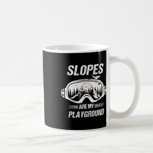 Snowboarding Or Skiing Slopes Are My Playground  Coffee Mug