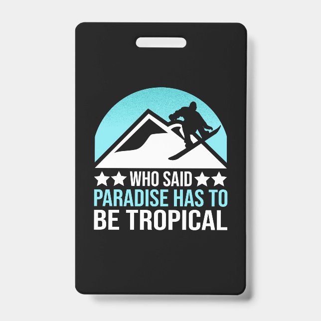 Snowboarding Paradise Has To Be Tropical ID Badge (Front)