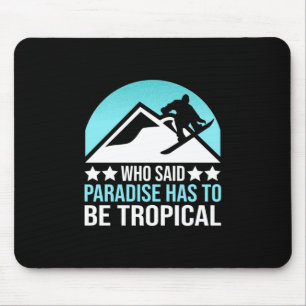 Snowboarding Paradise Has To Be Tropical Mouse Pad