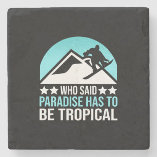 Snowboarding Paradise Has To Be Tropical Stone Coaster
