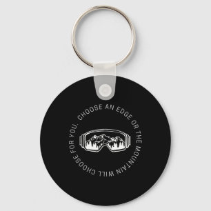 Snowboarding Quote Choose An Edge Or The Mountain  Key Ring