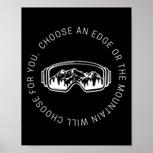 Snowboarding Quote Choose An Edge Or The Mountain Poster