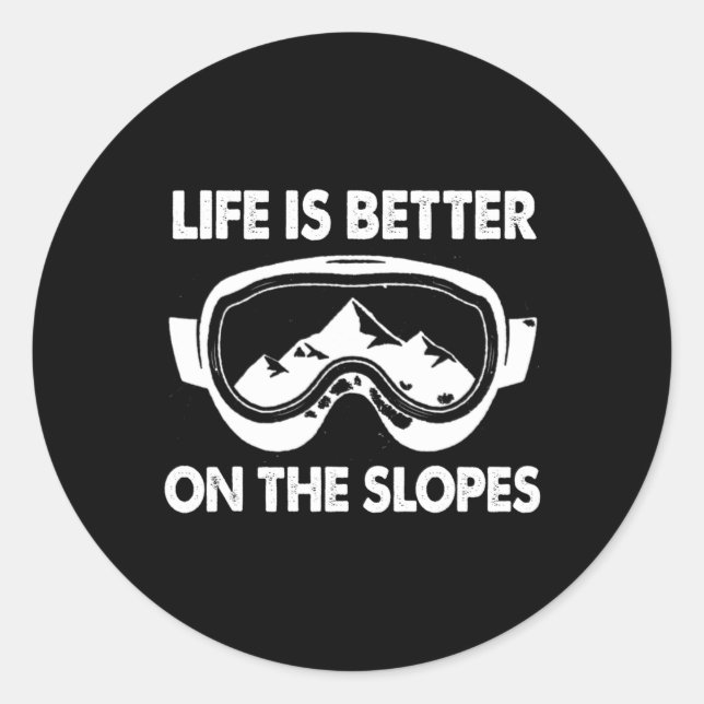 Snowboarding Skiing Life Is Better On The Slopes  Classic Round Sticker (Front)