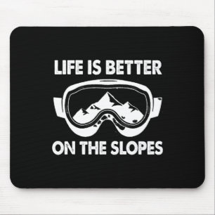 Snowboarding Skiing Life Is Better On The Slopes Mouse Pad