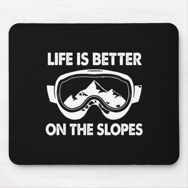 Snowboarding Skiing Life Is Better On The Slopes  Mouse Pad (Front)
