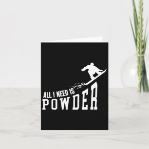 Snowboarding Snowboard All I Need Is Powder  Card