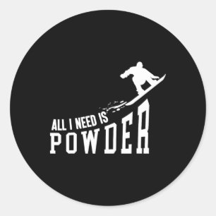 Snowboarding Snowboard All I Need Is Powder  Classic Round Sticker