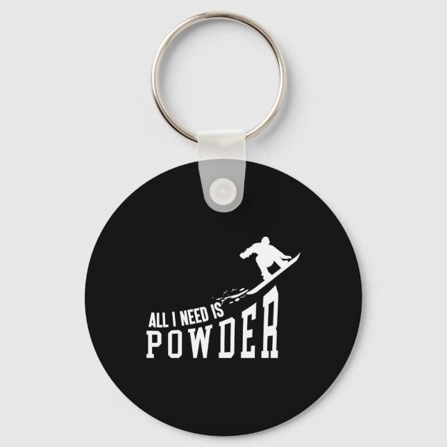 Snowboarding Snowboard All I Need Is Powder  Key Ring (Front)
