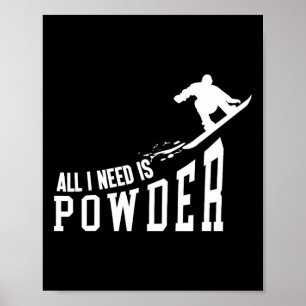 Snowboarding Snowboard All I Need Is Powder Poster