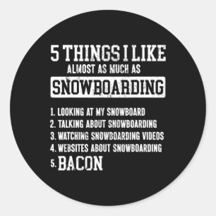 Snowboarding Snowboard Bacon 5 Things I Like Almos Classic Round Sticker