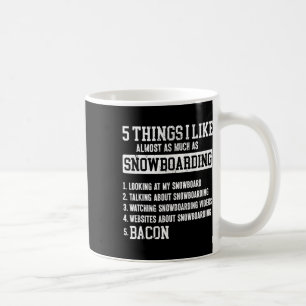 Snowboarding Snowboard Bacon 5 Things I Like Almos Coffee Mug