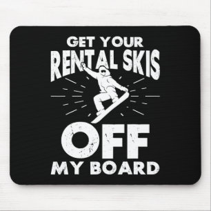 Snowboarding Snowboard Get Your Rental Skis Off My Mouse Pad