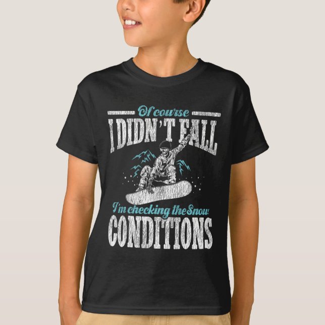Snowboarding Snowboard I Didn't Fall I'm Checking  T-Shirt (Front)