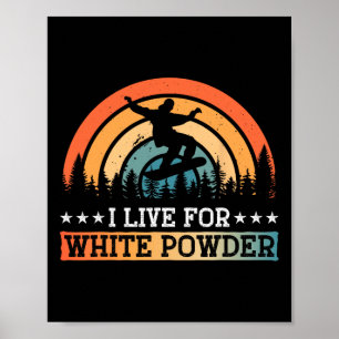Snowboarding Snowboard I Live For White Powder Poster