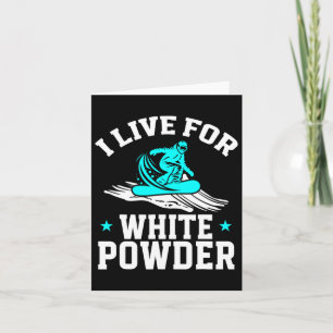 Snowboarding Snowboard I Live For White Powder Sno Card