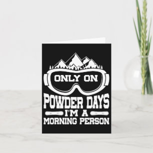 Snowboarding Snowboard Only On Powder Days I'm A M Card