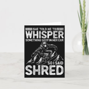 Snowboarding Snowboard She Told Me To Whisper Some Card