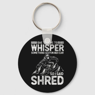 Snowboarding Snowboard She Told Me To Whisper Some Key Ring