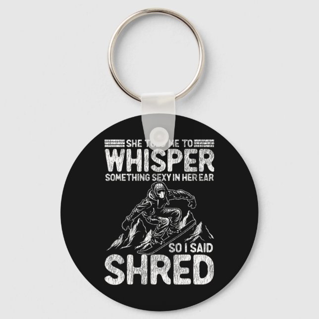 Snowboarding Snowboard She Told Me To Whisper Some Key Ring (Front)