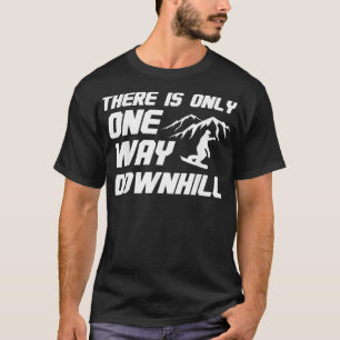 Snowboarding Snowboarder - There Is Only One Way D T-Shirt