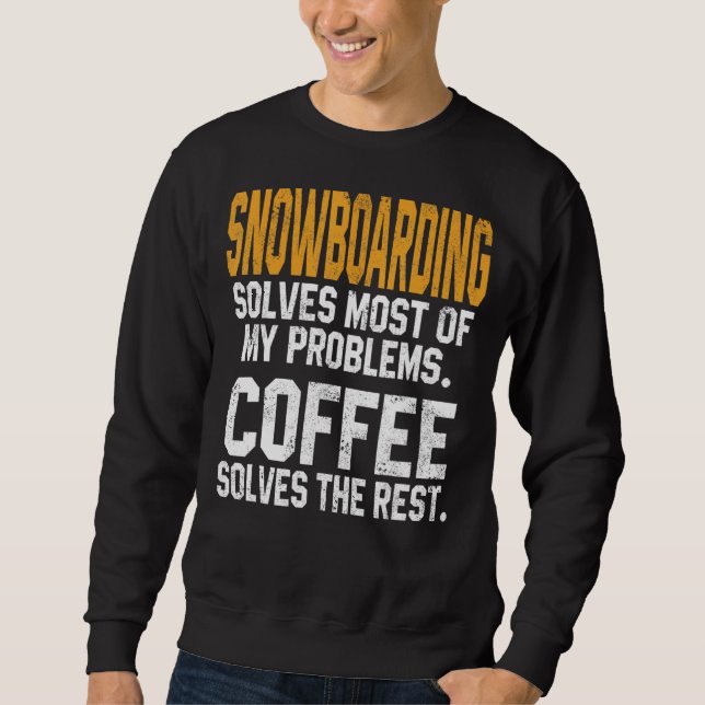 Snowboarding Solves My Problems Coffee Mountain Sk Sweatshirt (Front)