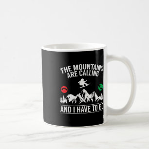 Snowboarding The Mountains Are Calling And I Have Coffee Mug