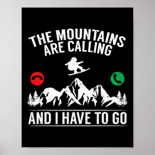 Snowboarding The Mountains Are Calling And I Have Poster