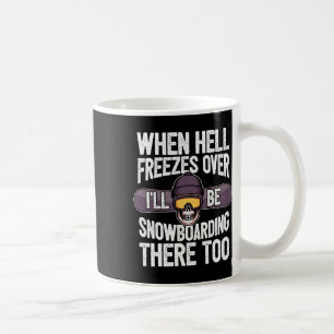Snowboarding When Hell Freezes Over - Snowboard  Coffee Mug