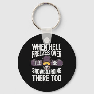 Snowboarding When Hell Freezes Over - Snowboard Key Ring
