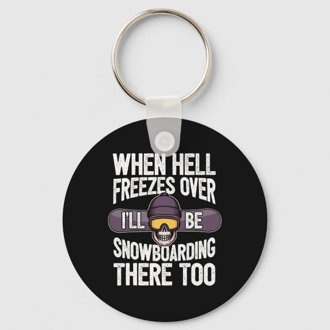 Snowboarding When Hell Freezes Over - Snowboard  Key Ring (Front)
