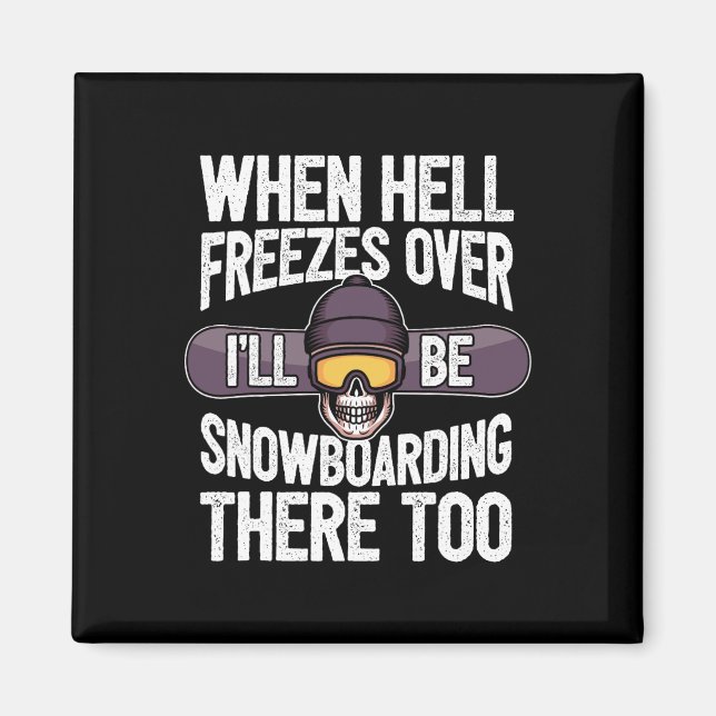 Snowboarding When Hell Freezes Over - Snowboard  Magnet (Front)