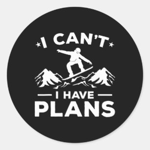 Snowboarding Winter Sport I Can't I Have Plans  Classic Round Sticker