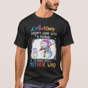 Snowman Autism Doesn t Come With A Manual It Comes T-Shirt